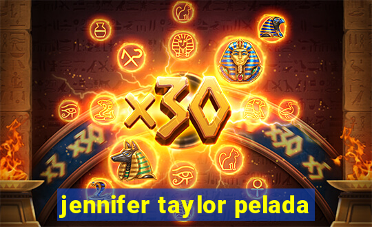 jennifer taylor pelada